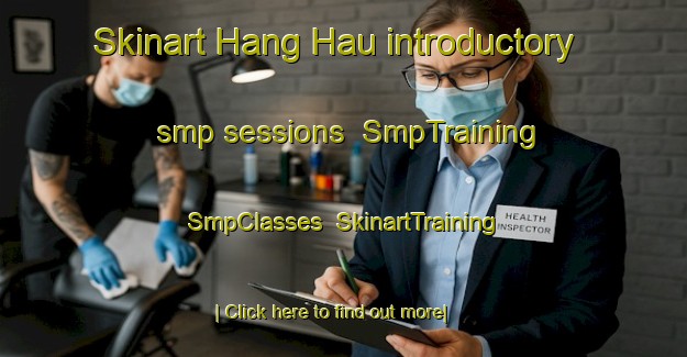 Skinart Hang Hau introductory smp sessions | SmpTraining | SmpClasses | SkinartTraining-Hong Kong