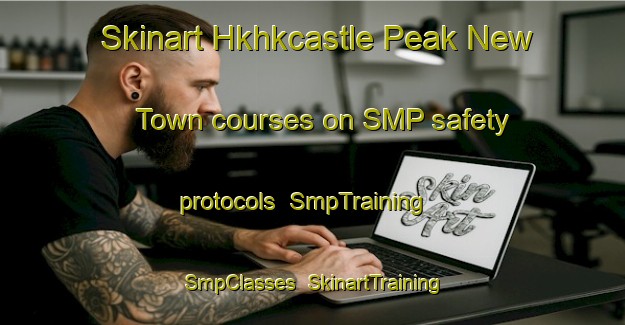 Skinart Hkhkcastle Peak New Town courses on SMP safety protocols | SmpTraining | SmpClasses | SkinartTraining-Hong Kong