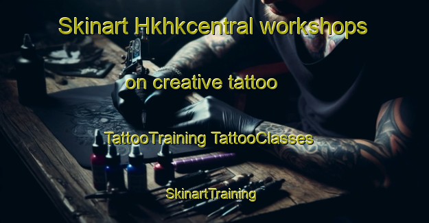 Skinart Hkhkcentral workshops on creative tattoo | #TattooTraining #TattooClasses #SkinartTraining-Hong Kong