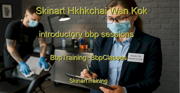 Skinart Hkhkchai Wan Kok introductory bbp sessions | BbpTraining | BbpClasses | SkinartTraining-Hong Kong