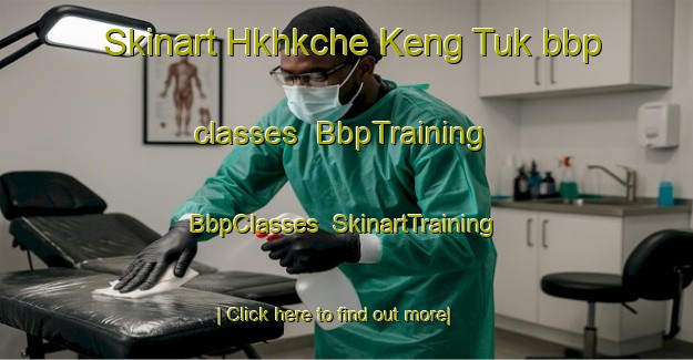 Skinart Hkhkche Keng Tuk bbp classes | BbpTraining | BbpClasses | SkinartTraining-Hong Kong
