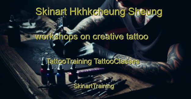 Skinart Hkhkcheung Sheung workshops on creative tattoo | #TattooTraining #TattooClasses #SkinartTraining-Hong Kong