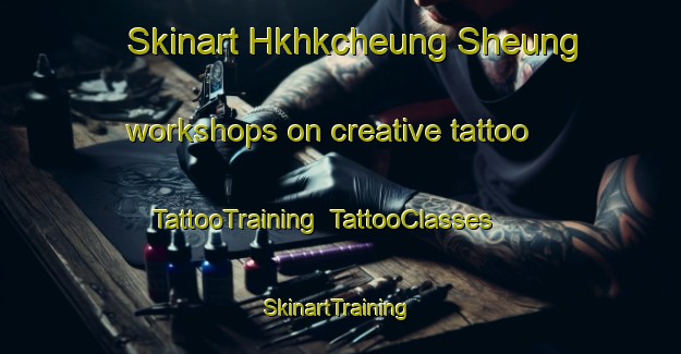 Skinart Hkhkcheung Sheung workshops on creative tattoo | TattooTraining | TattooClasses | SkinartTraining-Hong Kong