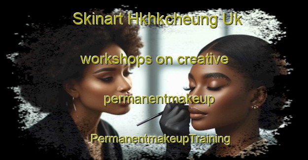 Skinart Hkhkcheung Uk workshops on creative permanentmakeup | #PermanentmakeupTraining #PermanentmakeupClasses #SkinartTraining-Hong Kong