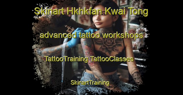 Skinart Hkhkfan Kwai Tong advanced tattoo workshops | #TattooTraining #TattooClasses #SkinartTraining-Hong Kong