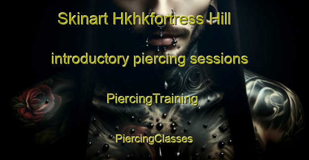 Skinart Hkhkfortress Hill introductory piercing sessions | #PiercingTraining #PiercingClasses #SkinartTraining-Hong Kong