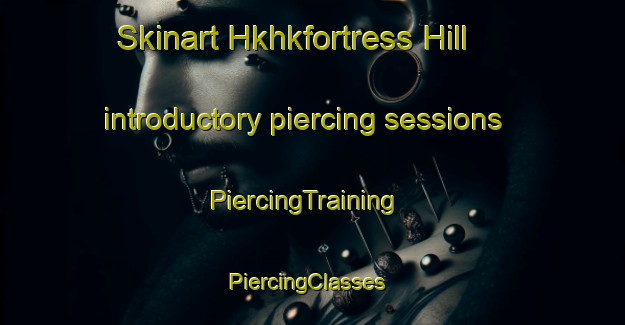 Skinart Hkhkfortress Hill introductory piercing sessions | PiercingTraining | PiercingClasses | SkinartTraining-Hong Kong