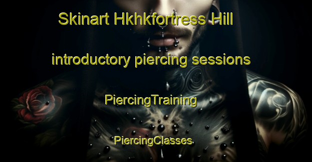Skinart Hkhkfortress Hill introductory piercing sessions | PiercingTraining | PiercingClasses | SkinartTraining-Hong Kong
