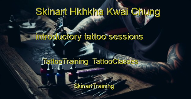 Skinart Hkhkha Kwai Chung introductory tattoo sessions | TattooTraining | TattooClasses | SkinartTraining-Hong Kong