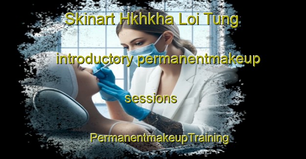 Skinart Hkhkha Loi Tung introductory permanentmakeup sessions | #PermanentmakeupTraining #PermanentmakeupClasses #SkinartTraining-Hong Kong