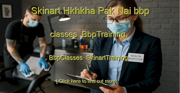 Skinart Hkhkha Pak Nai bbp classes | BbpTraining | BbpClasses | SkinartTraining-Hong Kong