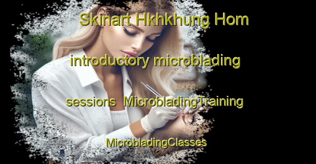 Skinart Hkhkhung Hom introductory microblading sessions | MicrobladingTraining | MicrobladingClasses | SkinartTraining-Hong Kong