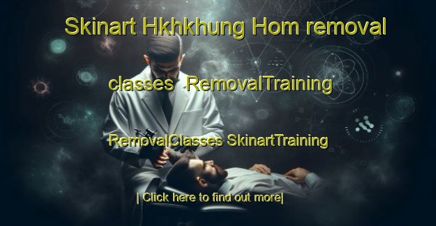 Skinart Hkhkhung Hom removal classes | #RemovalTraining #RemovalClasses #SkinartTraining-Hong Kong