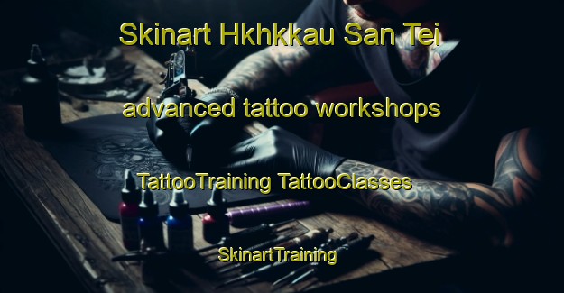 Skinart Hkhkkau San Tei advanced tattoo workshops | #TattooTraining #TattooClasses #SkinartTraining-Hong Kong