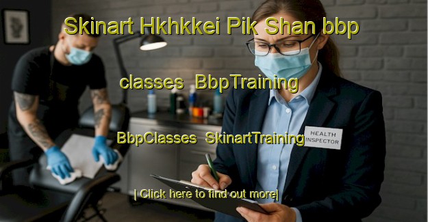 Skinart Hkhkkei Pik Shan bbp classes | BbpTraining | BbpClasses | SkinartTraining-Hong Kong