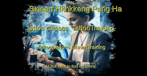 Skinart Hkhkkeng Pang Ha tattoo classes | #TattooTraining #TattooClasses #SkinartTraining-Hong Kong