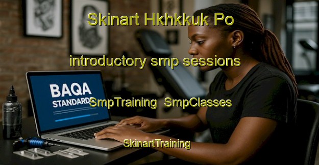 Skinart Hkhkkuk Po introductory smp sessions | SmpTraining | SmpClasses | SkinartTraining-Hong Kong