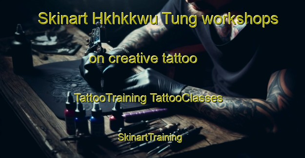 Skinart Hkhkkwu Tung workshops on creative tattoo | #TattooTraining #TattooClasses #SkinartTraining-Hong Kong