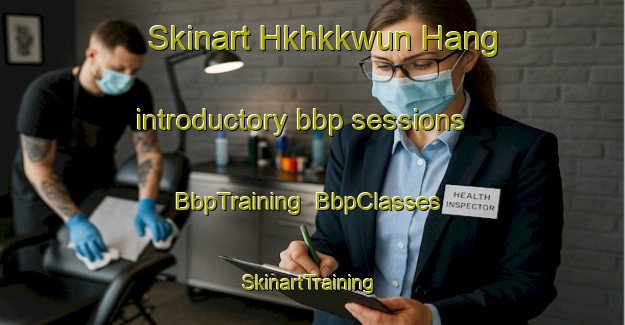 Skinart Hkhkkwun Hang introductory bbp sessions | BbpTraining | BbpClasses | SkinartTraining-Hong Kong