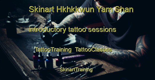 Skinart Hkhkkwun Yam Shan introductory tattoo sessions | TattooTraining | TattooClasses | SkinartTraining-Hong Kong