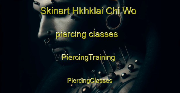 Skinart Hkhklai Chi Wo piercing classes | #PiercingTraining #PiercingClasses #SkinartTraining-Hong Kong