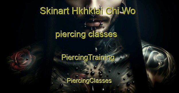 Skinart Hkhklai Chi Wo piercing classes | #PiercingTraining #PiercingClasses #SkinartTraining-Hong Kong