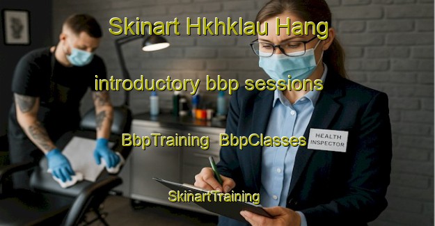 Skinart Hkhklau Hang introductory bbp sessions | BbpTraining | BbpClasses | SkinartTraining-Hong Kong