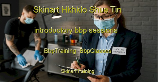 Skinart Hkhklo Shue Tin introductory bbp sessions | BbpTraining | BbpClasses | SkinartTraining-Hong Kong