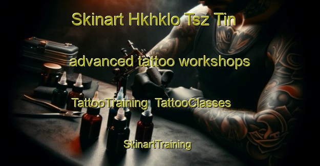 Skinart Hkhklo Tsz Tin advanced tattoo workshops | TattooTraining | TattooClasses | SkinartTraining-Hong Kong