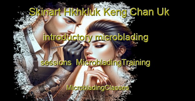 Skinart Hkhkluk Keng Chan Uk introductory microblading sessions | #MicrobladingTraining #MicrobladingClasses #SkinartTraining-Hong Kong