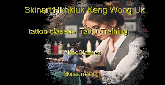 Skinart Hkhkluk Keng Wong Uk tattoo classes | TattooTraining | TattooClasses | SkinartTraining-Hong Kong