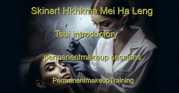 Skinart Hkhkma Mei Ha Leng Tsui introductory permanentmakeup sessions | #PermanentmakeupTraining #PermanentmakeupClasses #SkinartTraining-Hong Kong