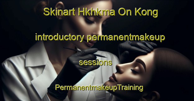 Skinart Hkhkma On Kong introductory permanentmakeup sessions | PermanentmakeupTraining | PermanentmakeupClasses | SkinartTraining-Hong Kong