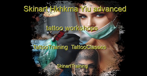Skinart Hkhkma Yiu advanced tattoo workshops | TattooTraining | TattooClasses | SkinartTraining-Hong Kong
