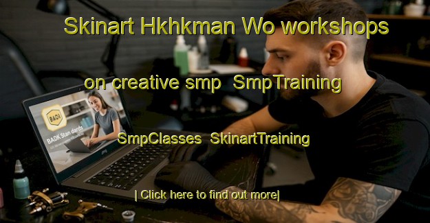 Skinart Hkhkman Wo workshops on creative smp | SmpTraining | SmpClasses | SkinartTraining-Hong Kong