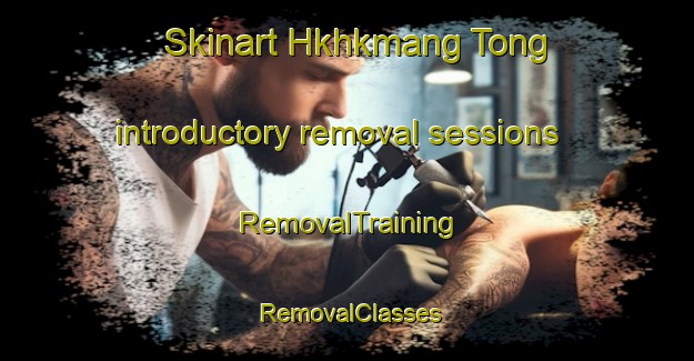 Skinart Hkhkmang Tong introductory removal sessions | RemovalTraining | RemovalClasses | SkinartTraining-Hong Kong