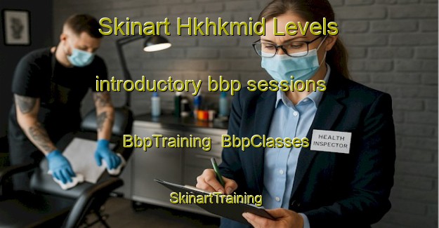 Skinart Hkhkmid Levels introductory bbp sessions | BbpTraining | BbpClasses | SkinartTraining-Hong Kong