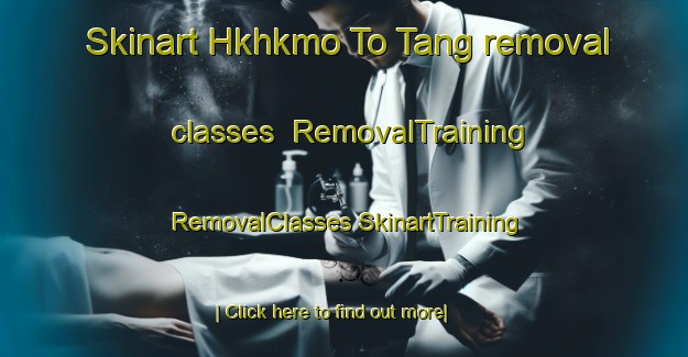 Skinart Hkhkmo To Tang removal classes | #RemovalTraining #RemovalClasses #SkinartTraining-Hong Kong