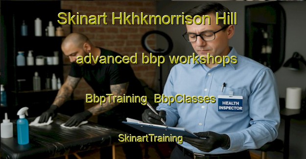 Skinart Hkhkmorrison Hill advanced bbp workshops | BbpTraining | BbpClasses | SkinartTraining-Hong Kong