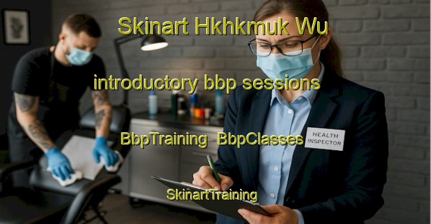 Skinart Hkhkmuk Wu introductory bbp sessions | BbpTraining | BbpClasses | SkinartTraining-Hong Kong