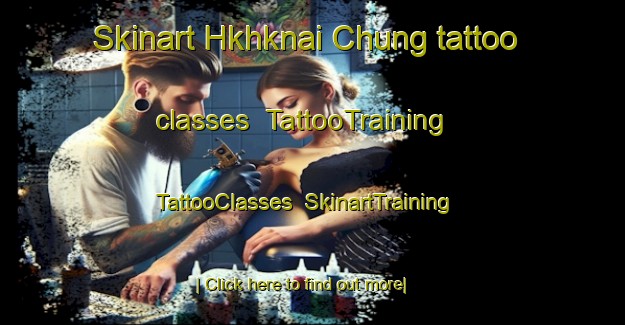 Skinart Hkhknai Chung tattoo classes | TattooTraining | TattooClasses | SkinartTraining-Hong Kong