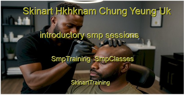 Skinart Hkhknam Chung Yeung Uk introductory smp sessions | SmpTraining | SmpClasses | SkinartTraining-Hong Kong