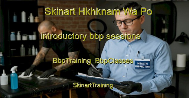 Skinart Hkhknam Wa Po introductory bbp sessions | BbpTraining | BbpClasses | SkinartTraining-Hong Kong