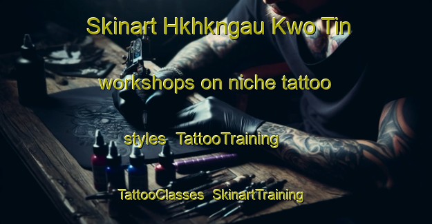 Skinart Hkhkngau Kwo Tin workshops on niche tattoo styles | TattooTraining | TattooClasses | SkinartTraining-Hong Kong