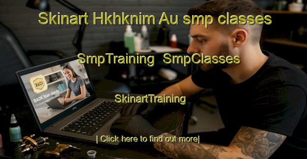 Skinart Hkhknim Au smp classes | SmpTraining | SmpClasses | SkinartTraining-Hong Kong
