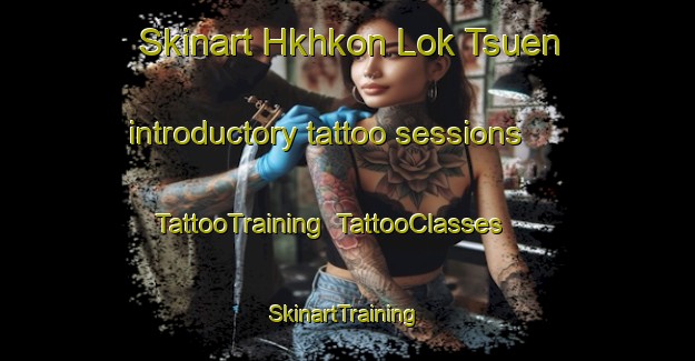 Skinart Hkhkon Lok Tsuen introductory tattoo sessions | TattooTraining | TattooClasses | SkinartTraining-Hong Kong