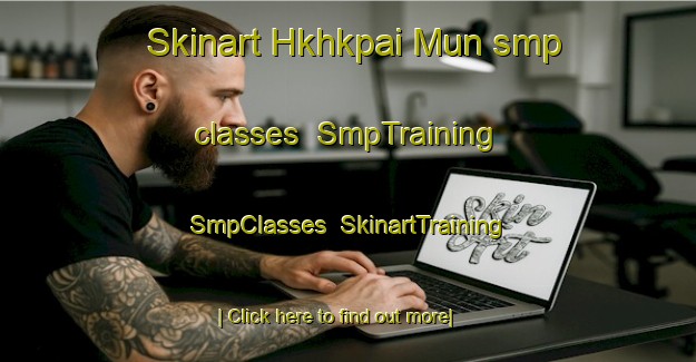 Skinart Hkhkpai Mun smp classes | SmpTraining | SmpClasses | SkinartTraining-Hong Kong