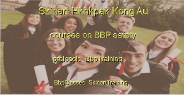 Skinart Hkhkpak Kong Au courses on BBP safety protocols | BbpTraining | BbpClasses | SkinartTraining-Hong Kong