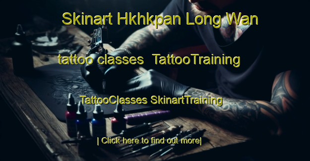 Skinart Hkhkpan Long Wan tattoo classes | #TattooTraining #TattooClasses #SkinartTraining-Hong Kong