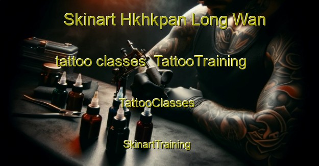 Skinart Hkhkpan Long Wan tattoo classes | TattooTraining | TattooClasses | SkinartTraining-Hong Kong